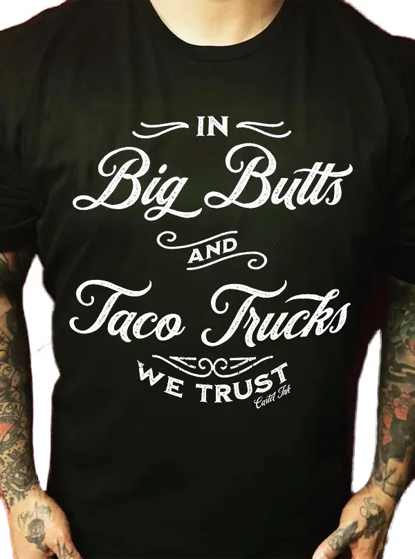 Men's In Big Butts and Taco Trucks We Trust Tee